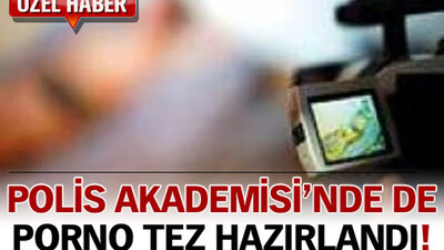 Polis Akademisi'nde de porno tez hazırlandı!