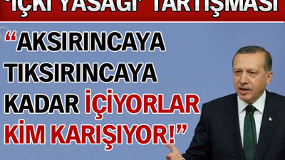 "Tıksırana kadar içiyorlar, karışmıyoruz"