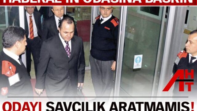 Haberal'ın odasına baskın!
