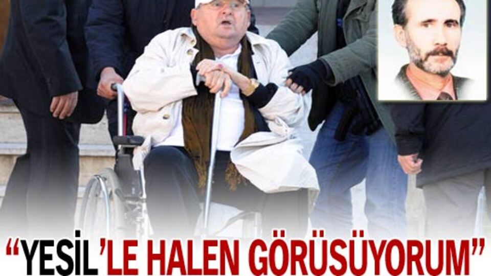 'Yeşil'le halen görüşüyorum'