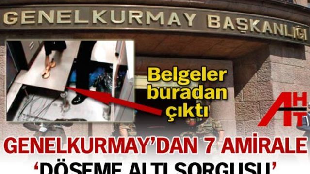 Genelkurmay'dan 7 amirale 'döşeme altı sorgusu'