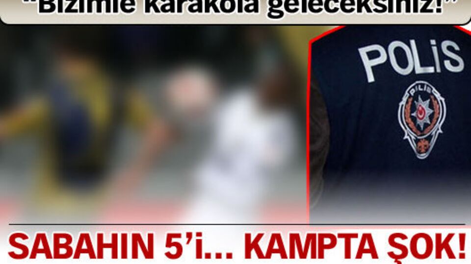 Sabahın 5'i... Kampta şok!
