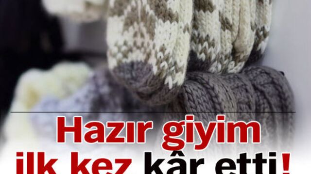 Hazır giyim ilk kez kâr etti!