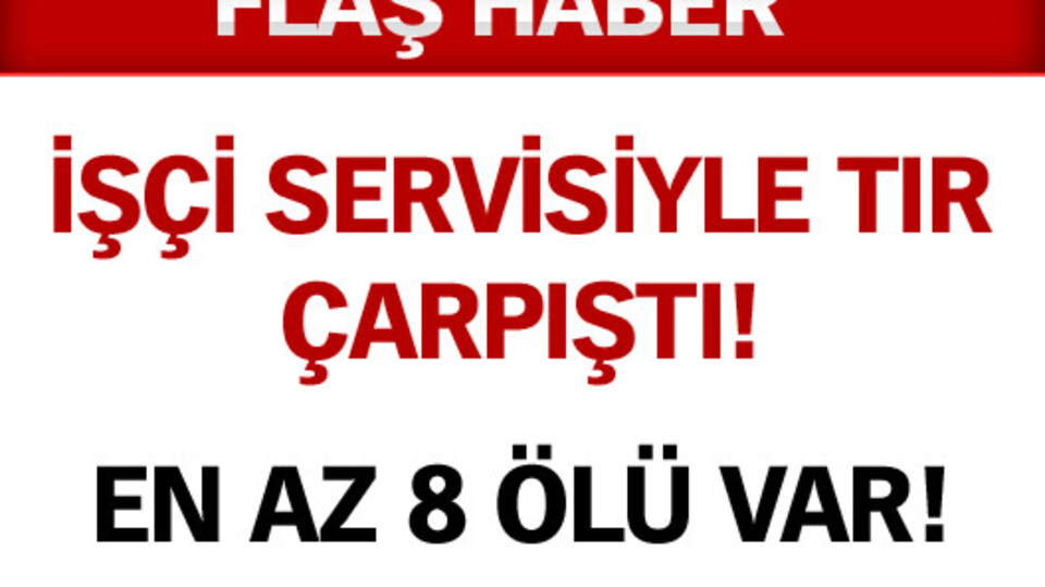 Tırla minibüs çarpıştı!