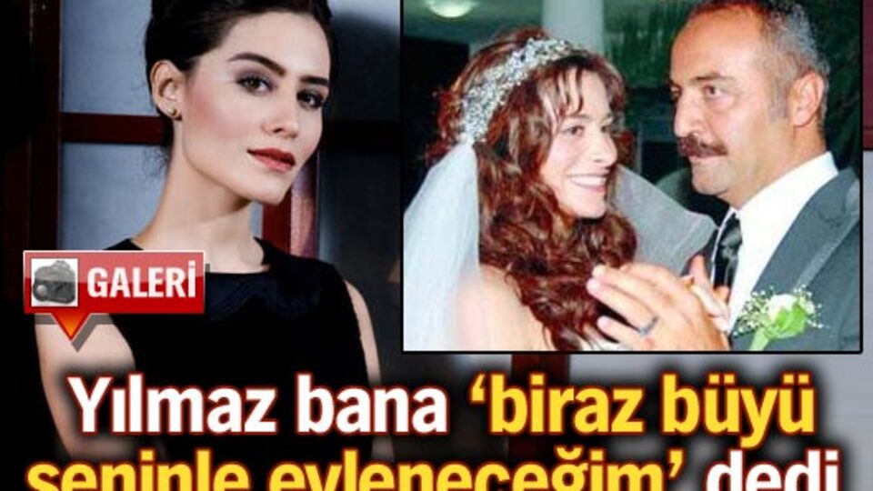 Yılmaz bana 'biraz büyü seninle evleneceğim' dedi GALERİ