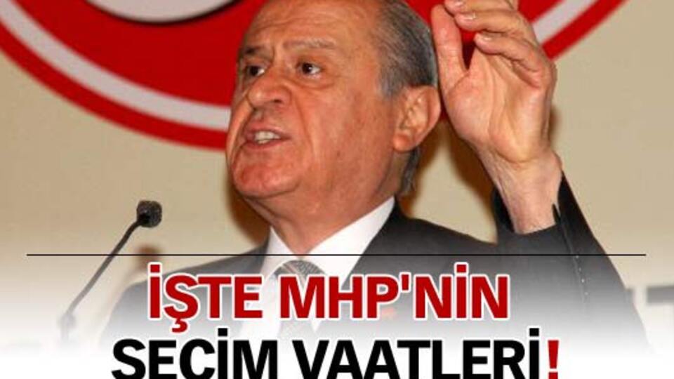 İşte MHP'nin seçim vaatleri!
