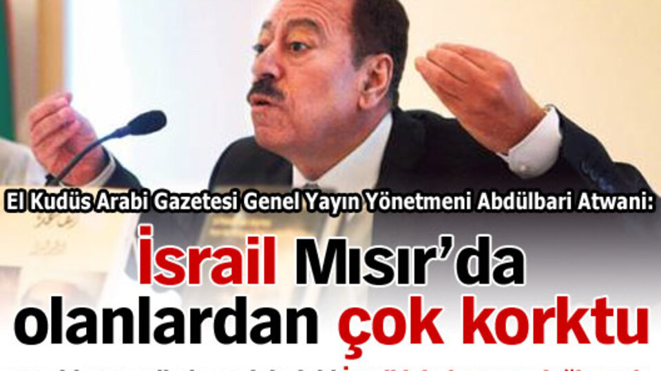 İsrail Mısır'da yaşananlardan çok korktu