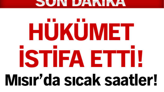 Mısır'da hükümet istifa etti!