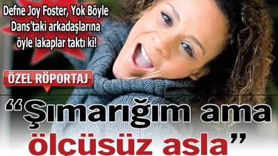 "Şımarığım ama ölçüsüz asla"