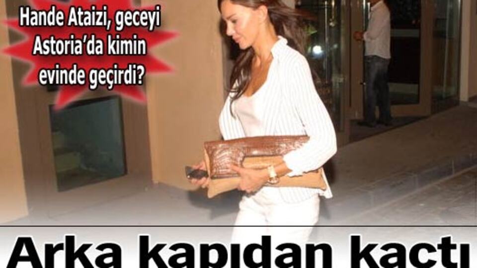 Hande arka kapıdan kaçtı