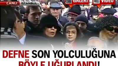 Defne son yolculuğuna böyle uğurlandı! GALERİ