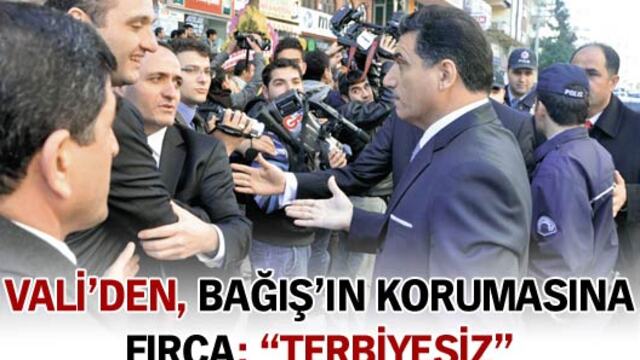 Vali'den Bağış'ın korumalarına: "Terbiyesiz!"