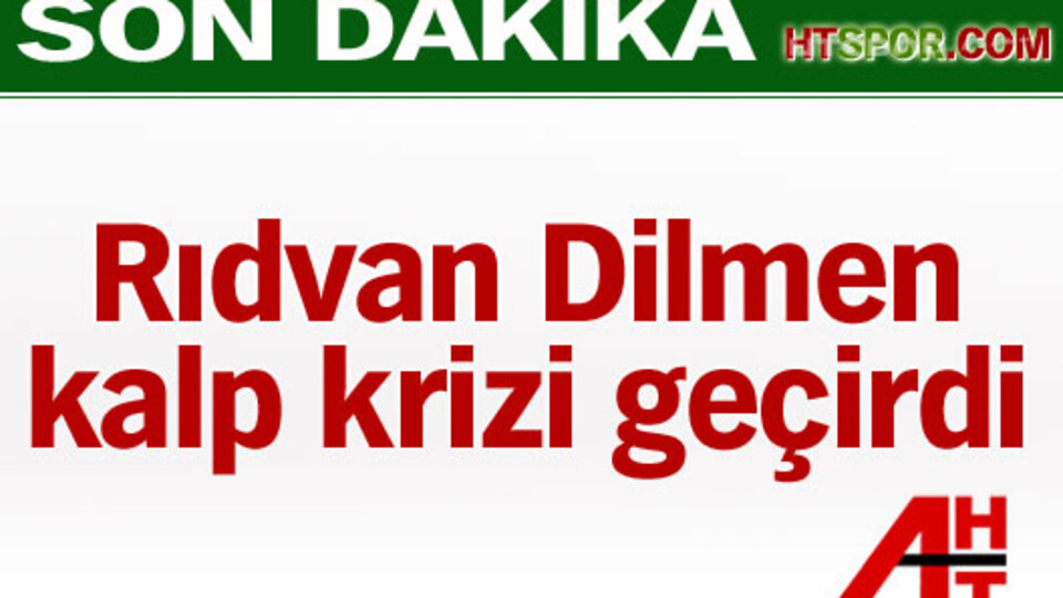 Rıdvan Dilmen kalp krizi geçirdi!