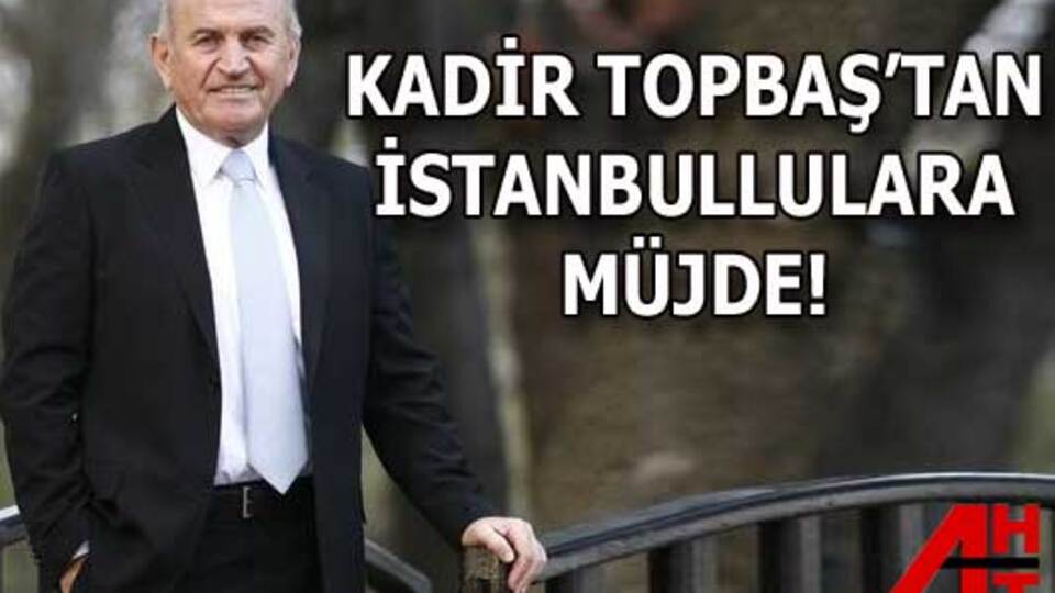 Topbaş'tan İstanbullular'a müjde!