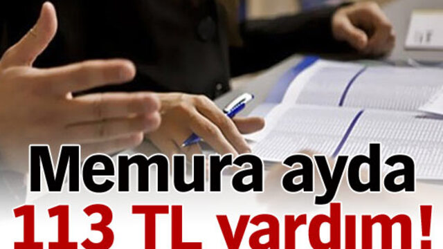 Memura ayda 113 TL yardım!
