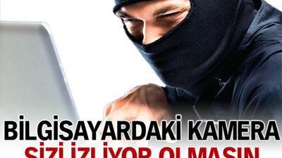Bilgisayardaki kamera sizi izliyor olmasın