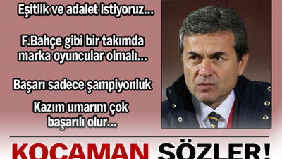 Kocaman'dan 'büyük' sözler!