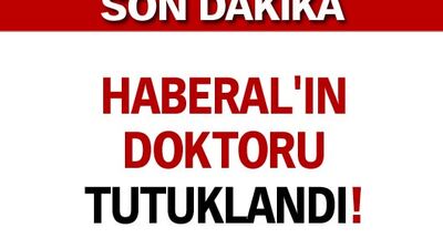 Haberal'ın doktoru tutuklandı!