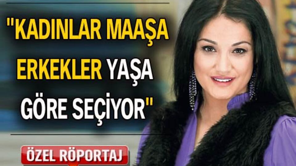 "Kadınlar maaşa erkekler yaşa göre seçiyor"