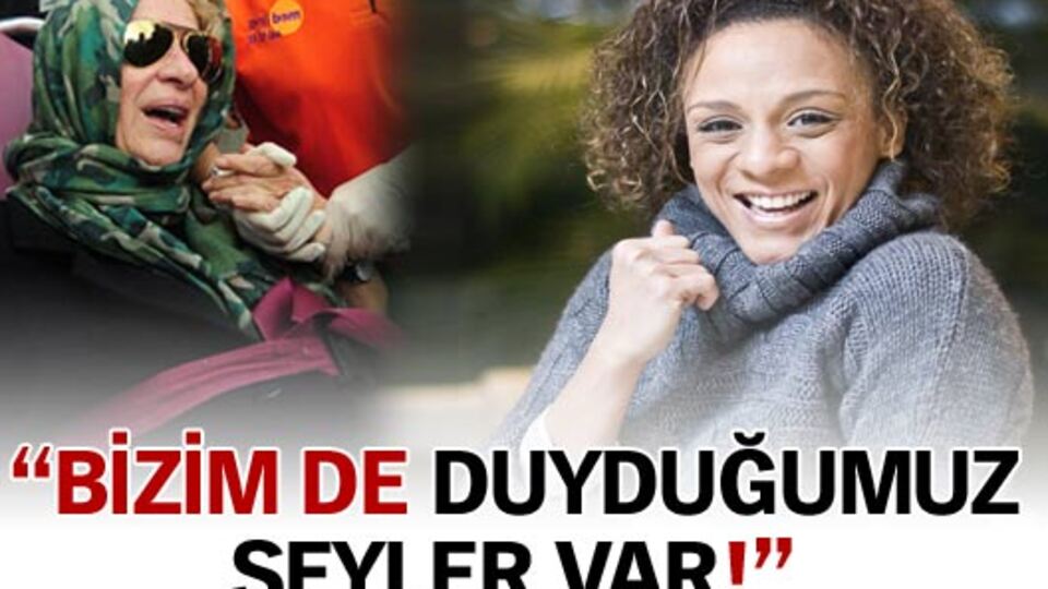 'Bizim de duyduğumuz şeyler var'