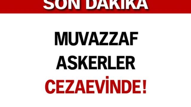 Muvazzaf askerler cezaevinde!