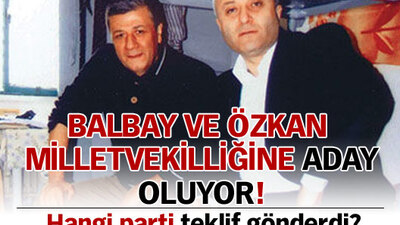 Balbay ve Özkan milletvekilliğine aday oluyor!