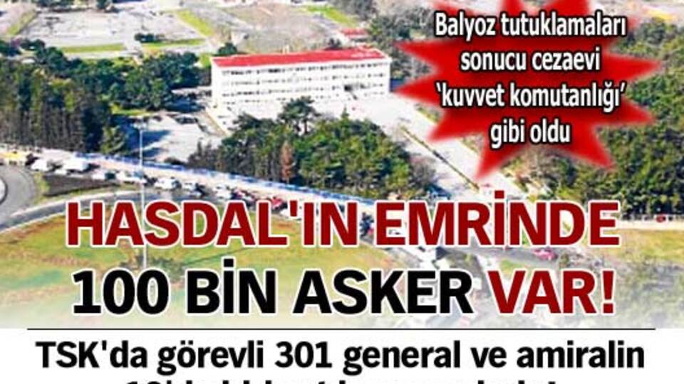Generallerin onda biri Hasdal'da tutuklu...