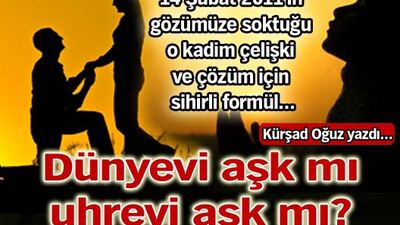 Dünyevi aşk mı, uhrevi aşk mı?