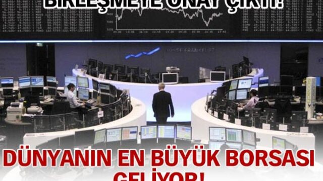 Dünyanın en büyük borsası geliyor!