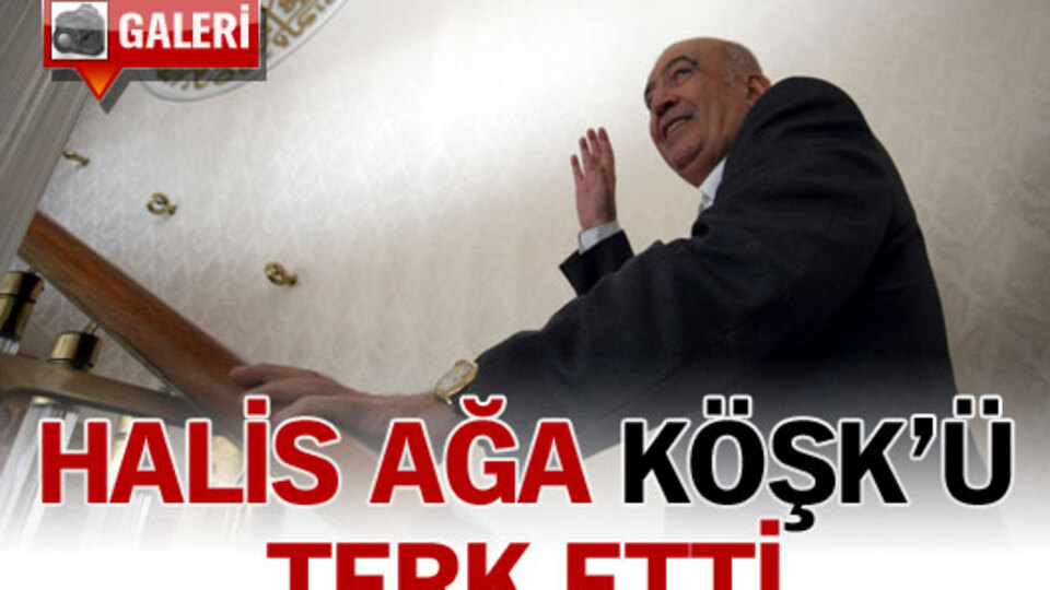 Halis Ağa Köşk'ü böyle terk etti