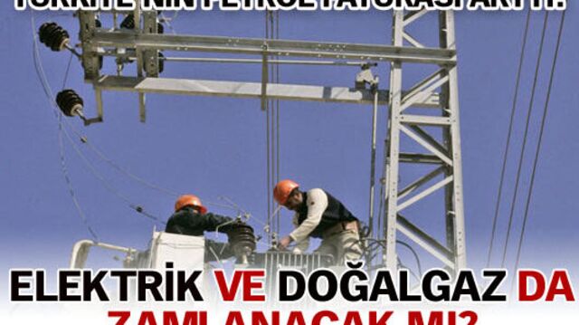 Elektrik ve doğalgaz fiyatları artacak mı?
