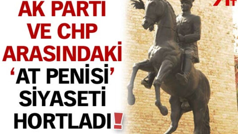 'At penisi' siyaseti tekrar hortladı!