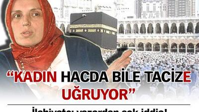 "Kadın, hacda bile tacize uğruyor"