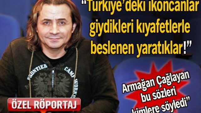 "Türkiye'deki ikoncanlar giydikleri kıyafetlerle beslenen yaratıklar!"