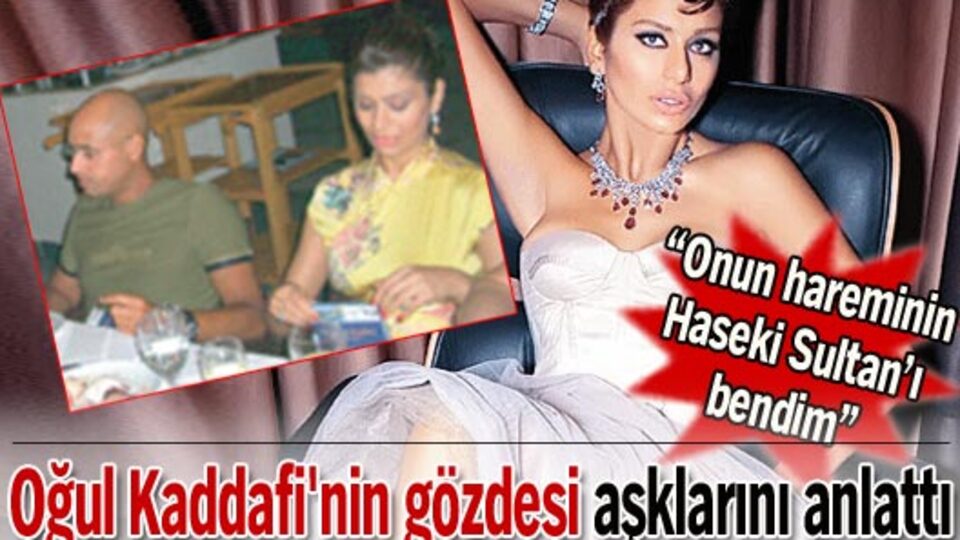 Oğul Kaddafi'nin gözdesi aşklarını anlattı