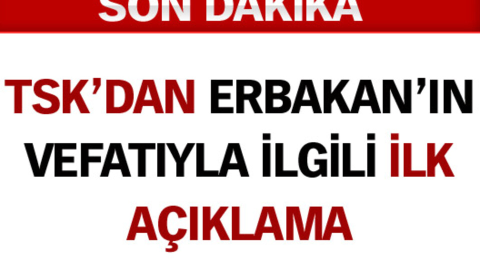 TSK'dan Erbakan'ın vefatıyla ilgili ilk açıklama