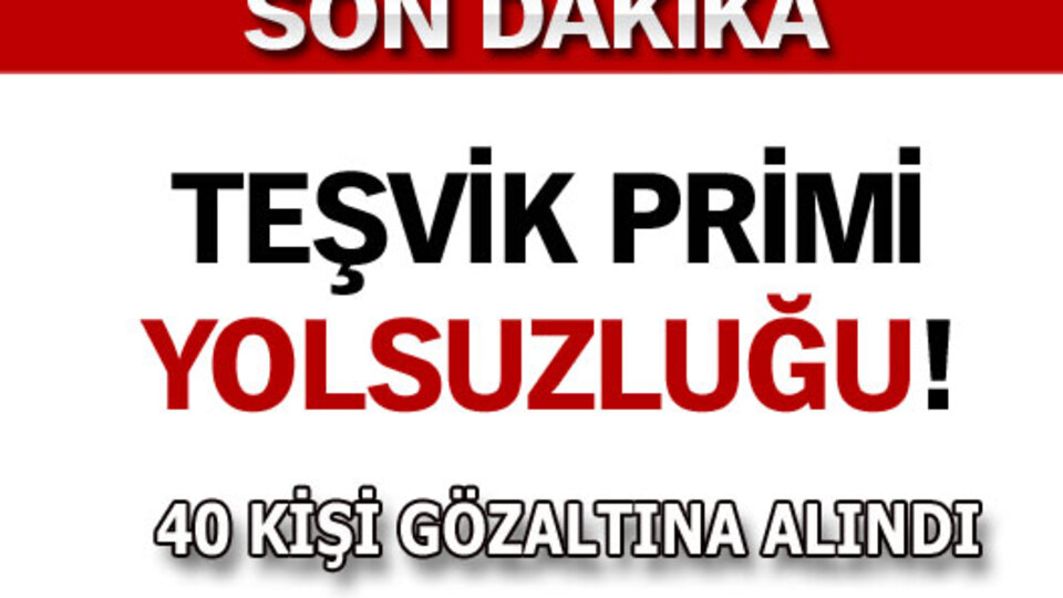 Teşvik primi yolsuzluğu!
