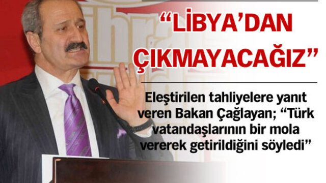 "Libya'dan çıkmayacağız"
