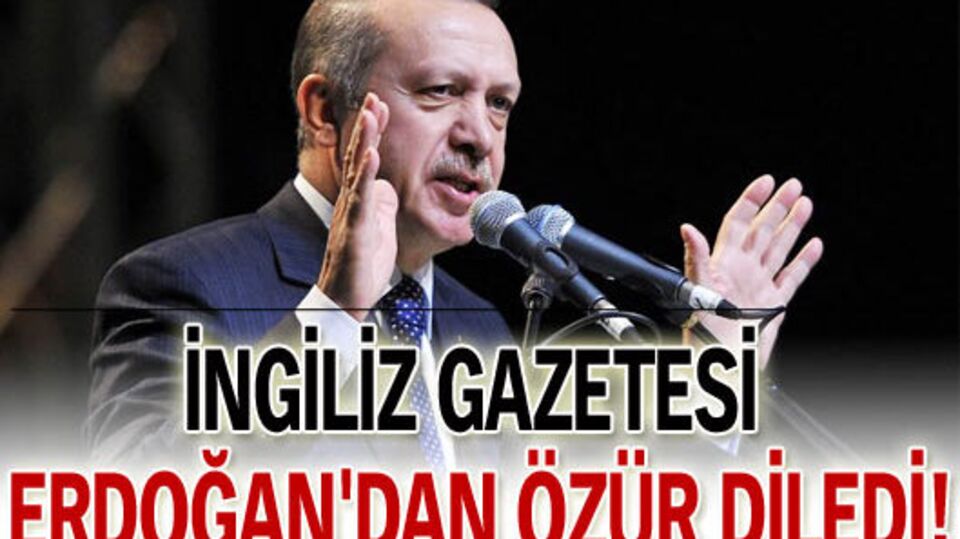 İngiliz gazetesi Erdoğan'dan özür diledi!