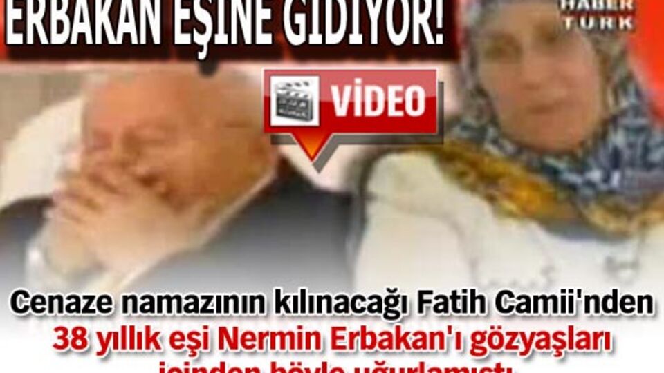 Erbakan eşinin yanında!