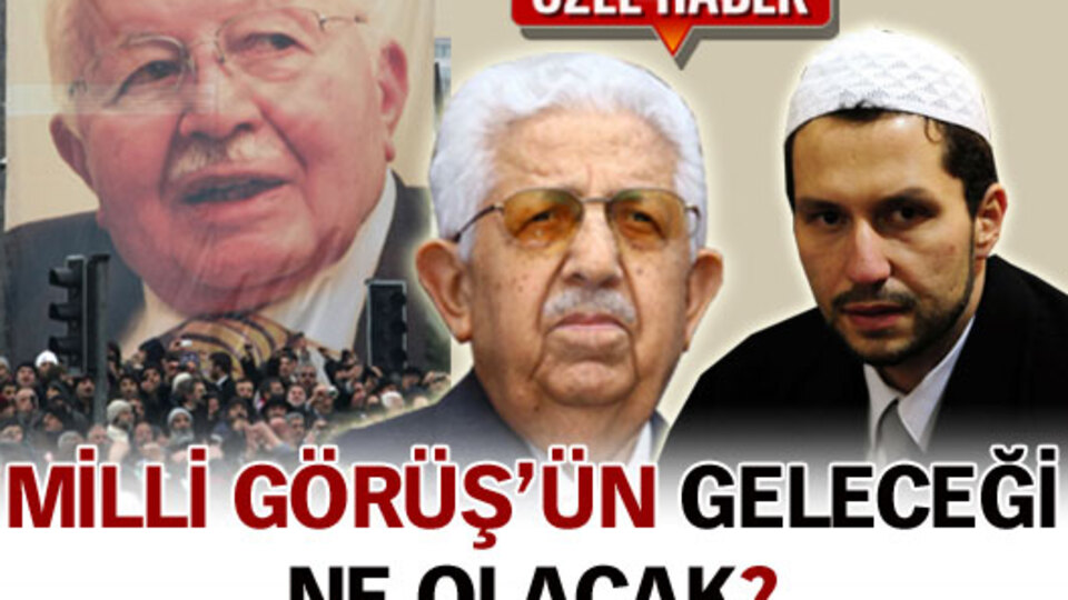 Milli Görüş'ün geleceği ne olacak?