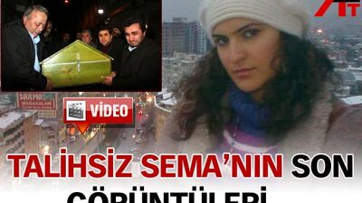 Sema'nın son görüntüleri!