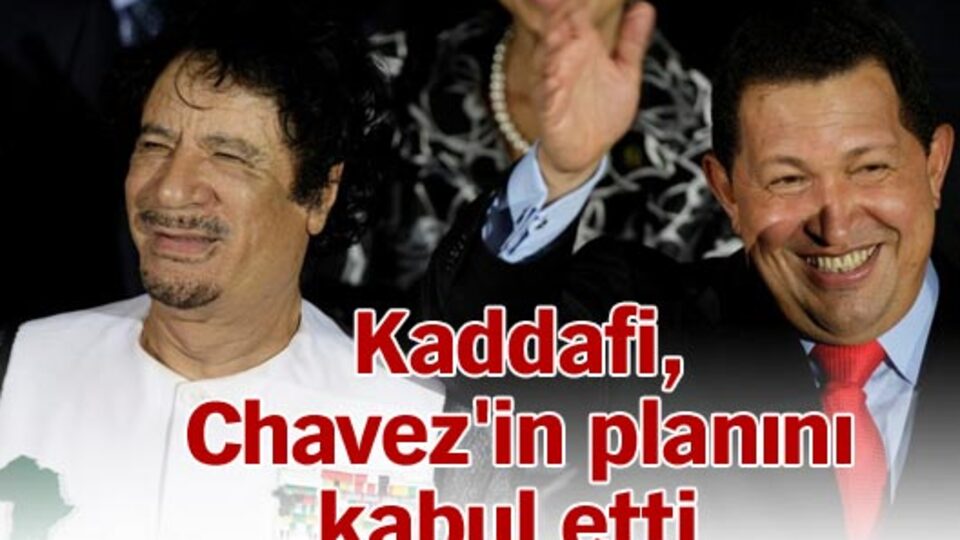 Kaddafi , Chavez'in planını kabul etti