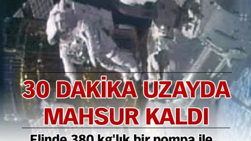 30 dakika uzayda mahsur kaldı