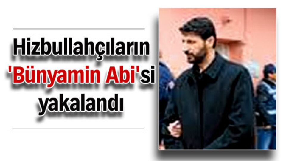 Hizbullahçıların 'Bünyamin Abi'si yakalandı