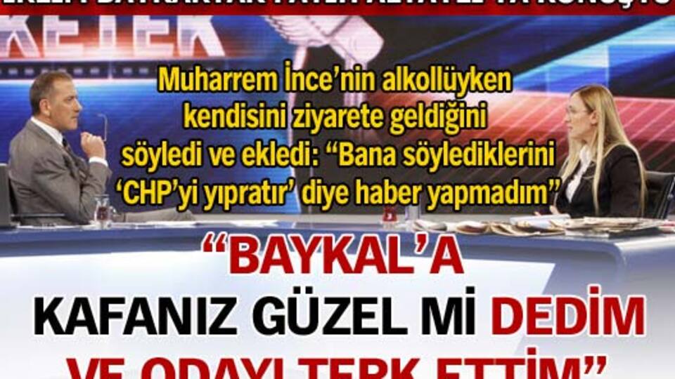 "Baykal'a 'Kafanız güzel mi?' dedim ve odayı terk ettim"