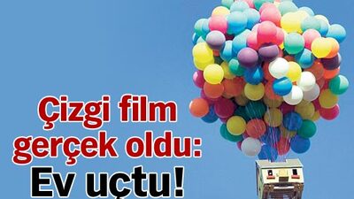 Çizgi film gerçek oldu: Ev uçtu!