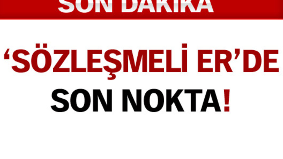 'Sözleşmeli er'de son karar!