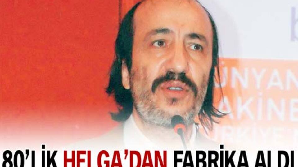 80'lik Helga'dan fabrika aldı