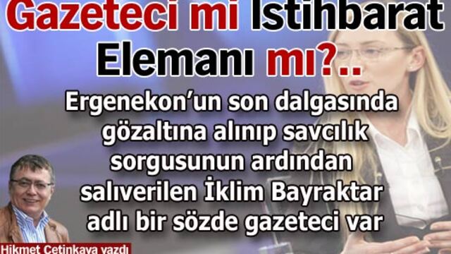 Gazeteci mi İstihbarat Elemanı mı?..